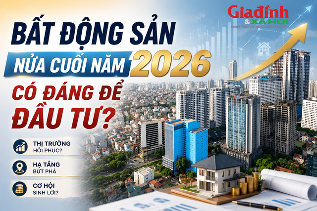 Bất động sản nửa cuối năm 2026 có phải là kênh đầu tư hấp dẫn? - 1