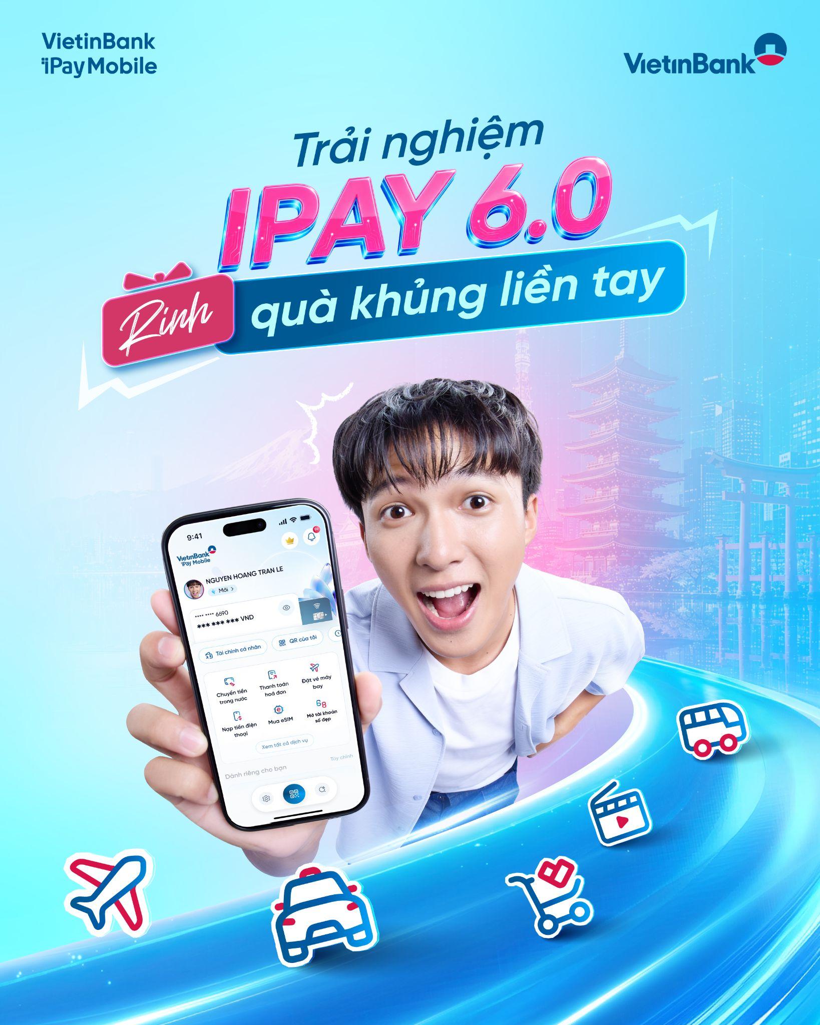 Trải nghiệm VietinBank iPay Mobile 6.0 để có cơ hội nhận được các phần quà hấp dẫn (Ảnh:VietinBank)